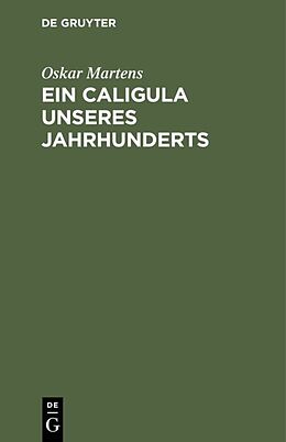 Fester Einband Ein Caligula unseres Jahrhunderts von Oskar Martens