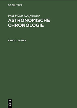 Fester Einband Paul Viktor Neugebauer: Astronomische Chronologie / Tafeln von Paul Viktor Neugebauer