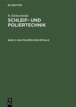 Fester Einband B. Kleinschmidt: Schleif- und Poliertechnik / Das Polieren der Metalle von B. Kleinschmidt
