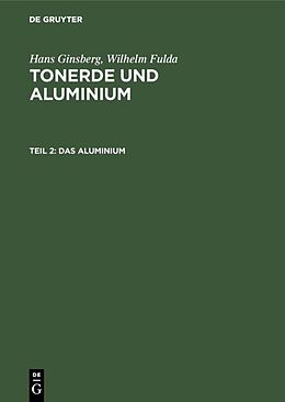 Fester Einband Hans Ginsberg; Wilhelm Fulda: Tonerde und Aluminium / Das Aluminium von Hans Ginsberg, Wilhelm Fulda