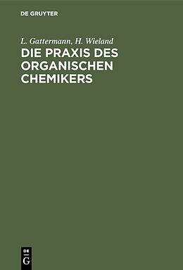 Fester Einband Die Praxis des organischen Chemikers von L. Gattermann, H. Wieland