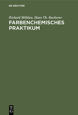 Fester Einband Farbenchemisches Praktikum von Richard Möhlau, Hans Th. Bucherer