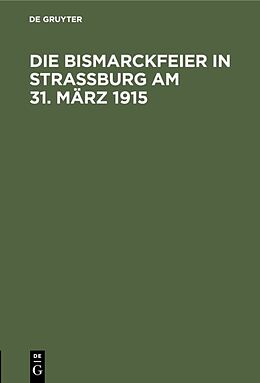 Fester Einband Die Bismarckfeier in Straßburg am 31. März 1915 von 