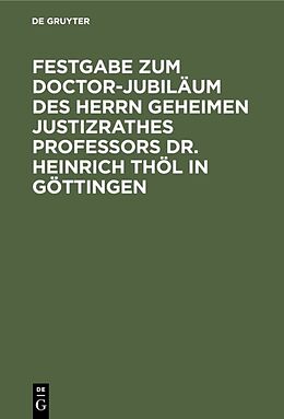 Fester Einband Festgabe zum Doctor-Jubiläum des Herrn Geheimen Justizrathes Professors Dr. Heinrich Thöl in Göttingen von 