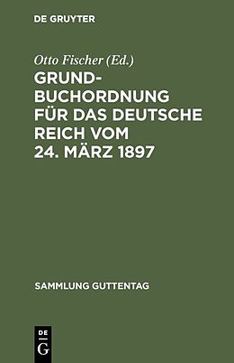 Fester Einband Grundbuchordnung für das Deutsche Reich vom 24. März 1897 von 