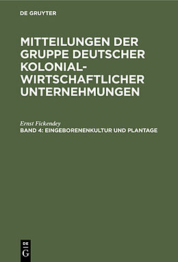 Fester Einband Mitteilungen der Gruppe Deutscher Kolonialwirtschaftlicher Unternehmungen / Eingeborenenkultur und Plantage von Ernst Fickendey