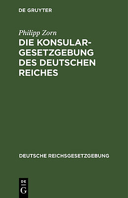 Fester Einband Die Konsulargesetzgebung des Deutschen Reiches von Philipp Zorn