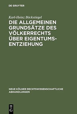 Fester Einband Die allgemeinen Grundsätze des Völkerrechts über Eigentumsentziehung von Karl-Heinz Böckstiegel