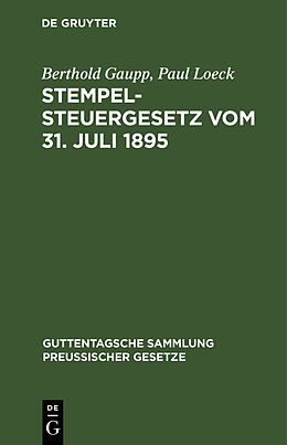 Fester Einband Stempelsteuergesetz vom 31. Juli 1895 von Berthold Gaupp, Paul Loeck