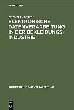 Fester Einband Elektronische Datenverarbeitung in der Bekleidungsindustrie von Norbert Herrmann