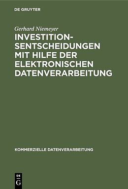 Fester Einband Investitionsentscheidungen mit Hilfe der elektronischen Datenverarbeitung von Gerhard Niemeyer