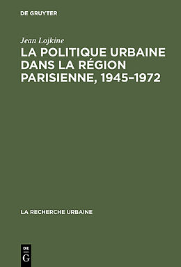 Livre Relié La politique urbaine dans la région parisienne, 1945 1972 de Jean Lojkine