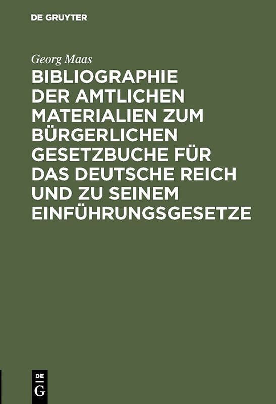 Bibliographie der amtlichen Materialien zum Bürgerlichen Gesetzbuche für das deutsche Reich und zu seinem Einführungsgesetze