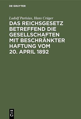Fester Einband Das Reichsgesetz betreffend die Gesellschaften mit beschränkter Haftung vom 20. April 1892 von Ludolf Parisius, Hans Crüger