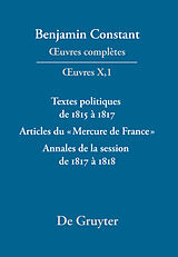 eBook (pdf) Benjamin Constant: uvres complètes. uvres / Textes politiques de 1815 à 1817 - Articles du «Mercure de France» - Annales de la session de 1817 à 1818 de 