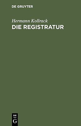 Fester Einband Die Registratur von Hermann Kollrack