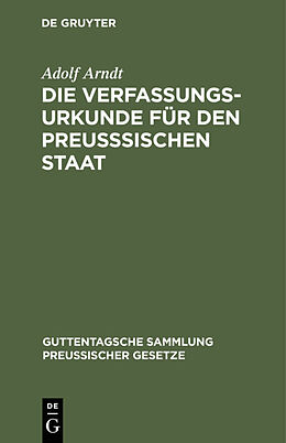 Fester Einband Die Verfassungs-Urkunde für den preußsischen Staat von Adolf Arndt