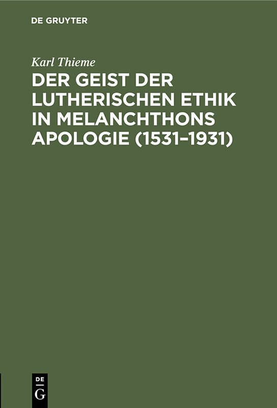 Der Geist der lutherischen Ethik in Melanchthons Apologie (15311931)