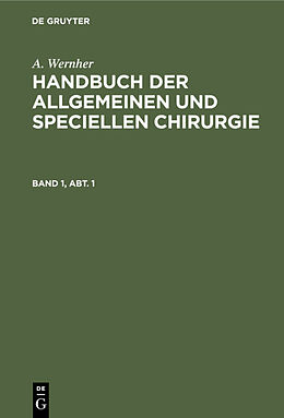 Fester Einband A. Wernher: Handbuch der allgemeinen und speciellen Chirurgie / A. Wernher: Handbuch der allgemeinen und speciellen Chirurgie. Band 1, Abt. 1 von A. Wernher
