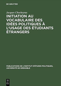 Livre Relié Initiation au vocabulaire des idées politiques à l'usage des étudiants étrangers de Jacques Chocheyras