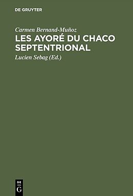 Livre Relié Les Ayoré du Chaco septentrional de Carmen Bernand-Muñoz