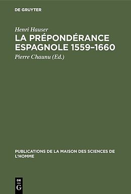 Livre Relié La prépondérance espagnole 1559 1660 de Henri Hauser