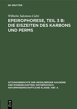 Fester Einband Epeirophorese, Teil 3 B: Die Eiszeiten des Karbons und Perms von Wilhelm Salomon-Calvi