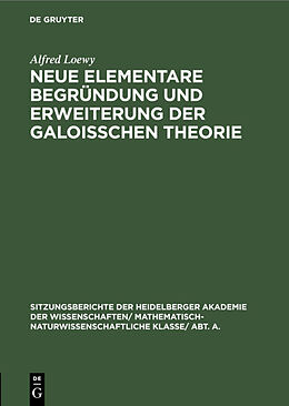 Fester Einband Neue elementare Begründung und Erweiterung der Galoisschen Theorie von Alfred Loewy