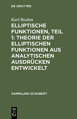 Fester Einband Elliptische Funktionen, Teil 1: Theorie der elliptischen Funktionen aus analytischen Ausdrücken entwickelt von Karl Boehm