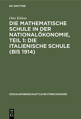 Fester Einband Die mathematische Schule in der Nationalökonomie, Teil 1: Die italienische Schule (bis 1914) von Otto Kühne