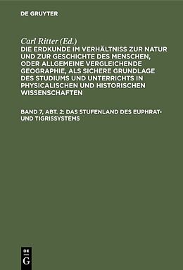 Fester Einband Die Erdkunde im Verhältniß zur Natur und zur Geschichte des Menschen,... / Das Stufenland des Euphrat- und Tigrissystems von Carl Ritter