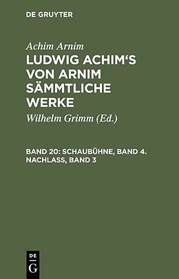 Fester Einband Achim Arnim: Ludwig Achim's von Arnim sämmtliche Werke / Schaubühne, Band 4. Nachlass, Band 3 von Achim Arnim