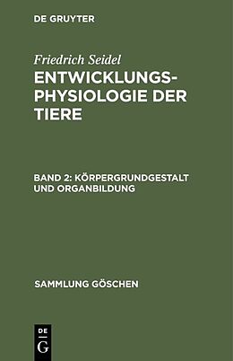 Fester Einband Friedrich Seidel: Entwicklungsphysiologie der Tiere / Körpergrundgestalt und Organbildung von Friedrich Seidel