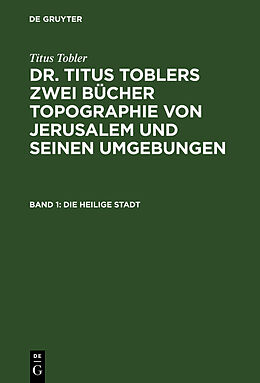 Fester Einband Titus Tobler: Dr. Titus Toblers zwei Bücher Topographie von Jerusalem... / Die heilige Stadt von Titus Tobler