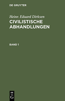 Fester Einband Heinr. Eduard Dirksen: Civilistische Abhandlungen / Heinr. Eduard Dirksen: Civilistische Abhandlungen. Band 1 von Heinr. Eduard Dirksen