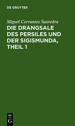 Fester Einband Die Drangsale des Persiles und der Sigismunda, Theil 1 von Miguel Cervantes Saavedra