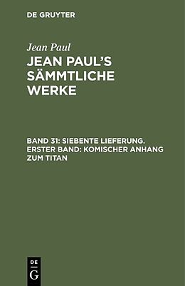 Fester Einband Jean Paul: Jean Pauls Sämmtliche Werke / Siebente Lieferung. Erster Band: Komischer Anhang zum Titan von Jean Paul