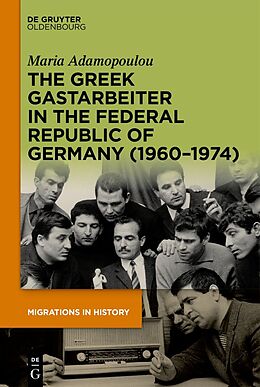 Livre Relié The Greek Gastarbeiter in the Federal Republic of Germany (1960-1974) de Maria Adamopoulou