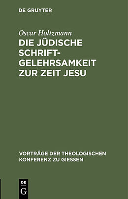Fester Einband Die jüdische Schriftgelehrsamkeit zur Zeit Jesu von Oscar Holtzmann