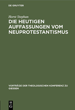 Fester Einband Die heutigen Auffassungen vom Neuprotestantismus von Horst Stephan