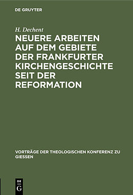 Fester Einband Neuere Arbeiten auf dem Gebiete der Frankfurter Kirchengeschichte seit der Reformation von H. Dechent