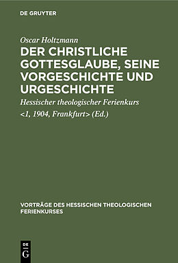 Fester Einband Der christliche Gottesglaube, seine Vorgeschichte und Urgeschichte von Oscar Holtzmann