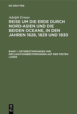 Fester Einband Adolph Erman: Reise um die Erde durch Nord-Asien und die beiden Oceane,... / Ortsbestimmungen und Declinationsbestimmungen auf dem festen Lande von Adolph Erman