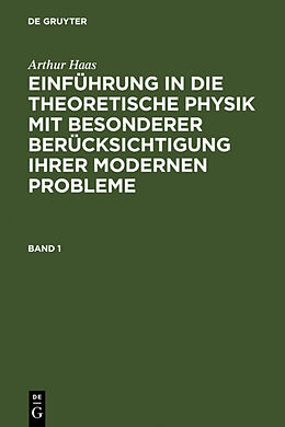 Fester Einband Arthur Haas: Einführung in die theoretische Physik mit besonderer... / Arthur Haas: Einführung in die theoretische Physik mit besonderer.... Band 1 von Arthur Haas