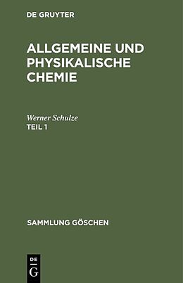 Fester Einband Allgemeine und physikalische Chemie / Allgemeine und physikalische Chemie. Teil 1 von Werner Schulze