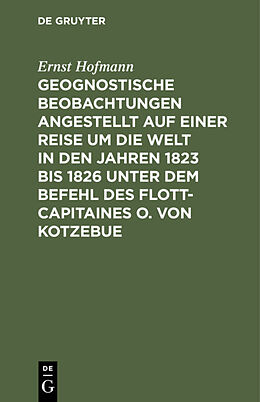 Fester Einband Geognostische Beobachtungen angestellt auf einer Reise um die Welt in den Jahren 1823 bis 1826 unter dem Befehl des Flott-Capitaines O. von Kotzebue von Ernst Hofmann
