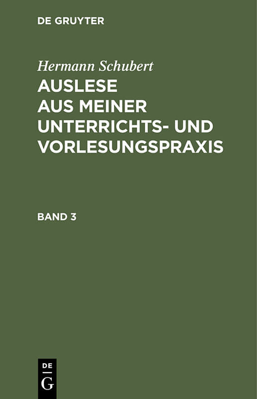 Hermann Schubert: Auslese aus meiner Unterrichts- und Vorlesungspraxis / Hermann Schubert: Auslese aus meiner Unterrichts- und Vorlesungspraxis. Band 3