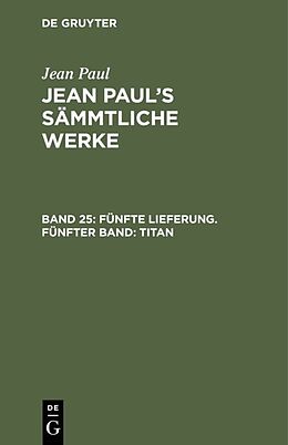 Fester Einband Jean Paul: Jean Pauls Sämmtliche Werke / Fünfte Lieferung. Fünfter Band: Titan von Jean Paul