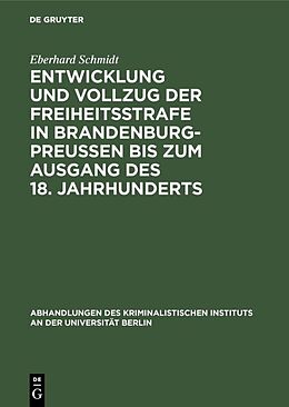 Fester Einband Entwicklung und Vollzug der Freiheitsstrafe in Brandenburg-Preußen bis zum Ausgang des 18. Jahrhunderts von Eberhard Schmidt