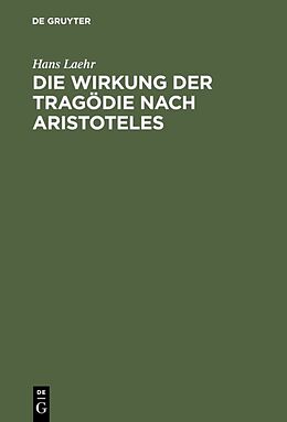 Fester Einband Die Wirkung der Tragödie nach Aristoteles von Hans Laehr